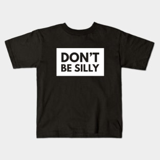 don't be silly Kids T-Shirt